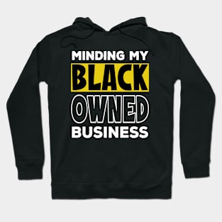 Minding My Black Owned Business - Black Excellence Hoodie